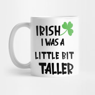 Irish I Was A Little Bit Taller Celebrate St Patricks Day Tee Mug